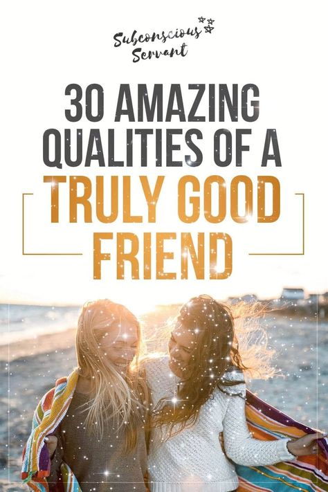 30 Amazing Qualities Of A Truly Good Friend Qualities Of A Best Friend, How To Describe A Friend, Friend Qualities List, Good Friend Qualities, To Have A Friend You Must Be A Friend, Qualities Of A Good Friend List, Qualities Of A Friend, Best Friend Qualities, What Is A Real Friend