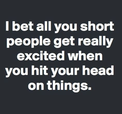 Short people Short People Jokes, Snarky Quotes, Short People, Witty Quotes, Morning Humor, Twisted Humor, Sarcastic Quotes, Fun Quotes Funny, Short Quotes