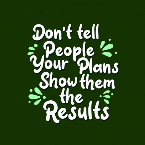 Study Table Quotes, Show Off Quotes People, Showing Off Quotes, Dont Tell People Your Plans, Show Off Quotes, Don't Tell People Your Plans, Digital Quotes, Creative Quotes, Funky Quotes