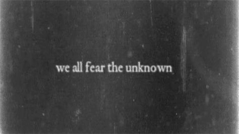 Fear the unknown The Dark Aesthetic, Weird Fish, Fear Of The Unknown, The Unknown, The Words, Dark Side, Dark Aesthetic, Words Quotes, Favorite Quotes