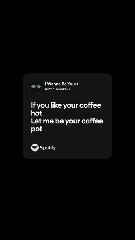 If You Like Your Coffee Hot Let Me Be, Locker Wallpaper, I Wanna Be Yours, Wanna Be Yours, Background Phone, Twenty Twenty, Spotify Playlists, Music Life, Caption Quotes