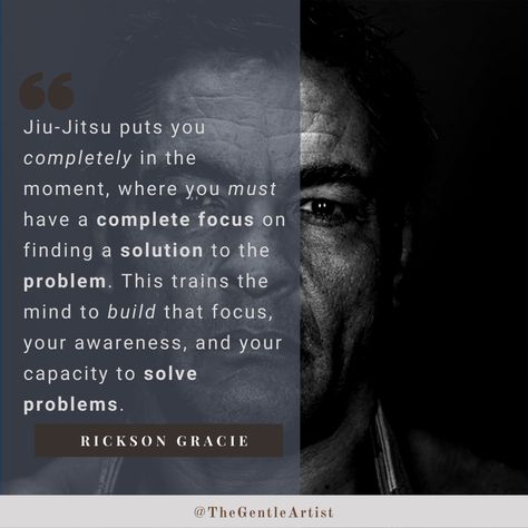 Rickson Gracie Quote on Jiu Jitsu - "Jiu-jitsu puts you completely in the moment, where you must have a complete focus on finding a solution to..." via @thegentleartist Rickson Gracie Quotes, Rickson Gracie, Jiu Jitsu Quotes Motivation, Jiu Jitsu Quotes Inspiration, Jiu Jitsu Quote, Jiu Jitsu Motivation, Brazilian Jiu Jitsu Quotes, Bjj Quotes, Jiu Jitsu Quotes