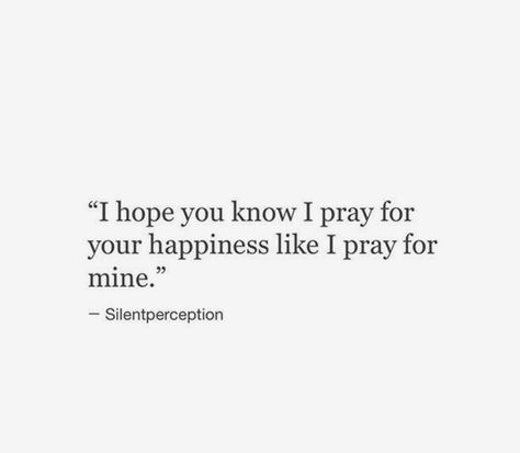 I hope you are happy. I truly do. You showed me what a real man is & how I deserve to be treated. At the time, I was too young & I didn’t know how to deal with everything that was going on around me. I’m sorry if I hurt you. I Was Happy With You, I Want Him To Be Happy Quotes, You Deserve All The Happiness, Please Be Happy Quotes, You Found Someone New, I Hope You Are Happy Quotes, I Pray To God About You, U Deserve To Be Loved, I Hope Youre Happy Quotes