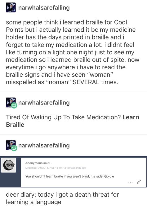 If you want to learn a language, whether it’s a foreign spoken language, sign language, or Braille; do it. Educate yourself. Have fun with it. It might become helpful one day too Learn Braille, Language Humor, Blind Person, Language Jokes, Learning A Language, Funny Spanish, Chicken Strips, Funny Tumblr Posts, Humor Funny