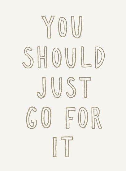 you should just go for it quotes - words of encouragement Just Go For It, Happy Words, Go For It, Gorillaz, Pretty Words, Cute Quotes, The Words, Beautiful Words, Inspirational Words