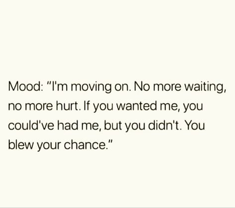 You Didn't Want Me Quotes, I Want More Than Friends, You Had Your Chance And You Blew It, No More Waiting Quotes, You Didn’t Want Me Quotes, No More Chances Quotes, Do You Want Me, If You Want Me Quotes, He Moved On Fast Quotes