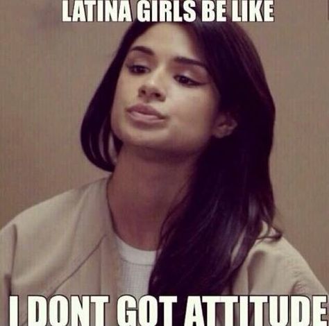 Orange is the New Black meme Latina Hispanic attitude Latinas Quotes, Brown Pride, Mexican Humor, Funny Memes About Girls, Spanish Humor, Girl Problems, Orange Is The New, Orange Is The New Black, Thug Life