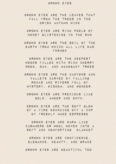 What brown eyes are Brown Eye Description, Brown Eye Poems, Poems About Brown Eyes, Brown Eyes Poetry, Compliments For Boys, Brown Eyes Quotes, Safe And Sound Aesthetic, Brown Eyes Are Beautiful, Pretty Eyes Quotes