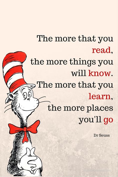 The more that you read, the more things you will know.  The more that you learn, the more places you'll go. ~Dr. Seuss. Free Cat In The Hat Printables, Celebrate Dr Seuss Birthday, Dr Seuss Posters, Dr Seuss Printables, Dr Seuss Activities, Making Bookmarks, Dr Seuss Books, Math Valentines, Library Quotes