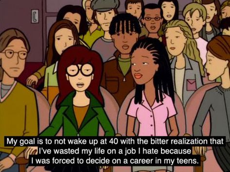 Daria Quotes, Daria Morgendorffer, College Memes, My Goal In Life, Gap Year, Six Feet Under, A Job, Mtv, True Stories