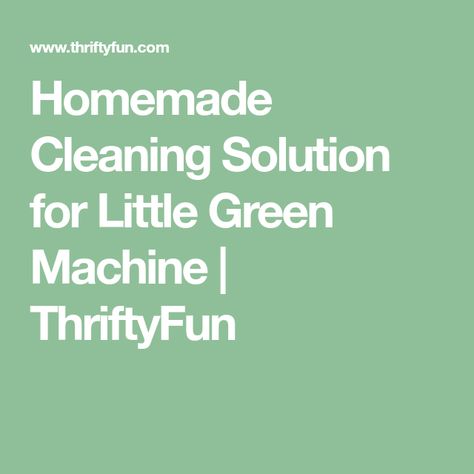 Homemade Cleaning Solution for Little Green Machine | ThriftyFun Diy Green Machine Cleaner, Green Machine Cleaning Solution, Bissell Green Machine Solution Diy, Diy Upholstery Cleaner For Machine, Little Green Machine Diy Solution, Upholstery Cleaner For Machine, Couch Cleaning Solution, Nontoxic Swaps, Bissell Little Green Machine