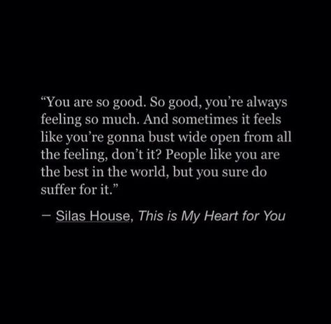 This quote says so much! When you are too good- you love too hard- you allow too much- you will always be the most to suffer. Oh! And the worst part is when those who are not the same- accuse you of falseness or being fake! Only those that love as deep as the ocean, can know how true this quote is. Love it! Love it! Love it! Too Much Quotes, Hard Quotes, World Quotes, Tiny Tales, Word Up, When You Love, Healing Quotes, Be True To Yourself, Better Life Quotes