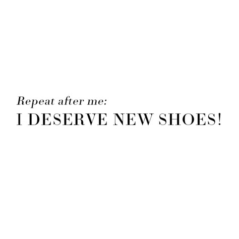 You always deserve new shoes! #shoes #shoequote #shopping #quote Shoe Obsession Quotes, Shoes Captions Instagram, Shoes Quotes Sneakers, Shoe Quotes Funny, Shoe Lover Quotes, Business Sign Design, Fashion Quotes Shoes, Shopping Quotes Funny, Fashionista Quotes