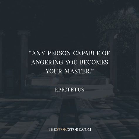 "Any person capable of angering you becomes your master." - Epictetus Any Person Capable Of Angering You, Quotes On Stoicism, Stoisicm Quotes, Stoicism For Women, Stoicism Women, Stoicism Quotes Wisdom, Stoic Poetry, Stoicism Aesthetic, Stoic Aesthetic