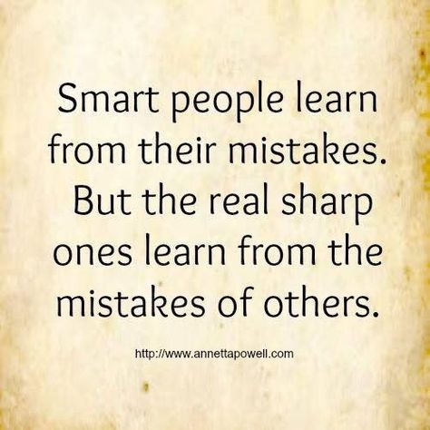 ‪Smart people learn from their mistakes. But the real sharp ones learn from the mistakes of others.‬ Possitive Quotes, Mistake Quotes, This Generation, Wise People, Motivational Picture Quotes, The Youth, Truth Quotes, Smart People, English Quotes