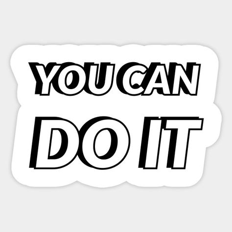 I Know You Can Do It, You Can Do It Sticker, You Can Do It Motivation, You Can Do It Cute, You Can Do It, You Can Do It Quotes, Sticker Quotes, Positivity Stickers, Senior Year Of High School