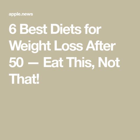 6 Best Diets for Weight Loss After 50 — Eat This, Not That! Different Diets To Try, Eat This Not That, Different Diets, Diets For Women, Age 50, Best Diets, Meal Planning, 50 %, Diet