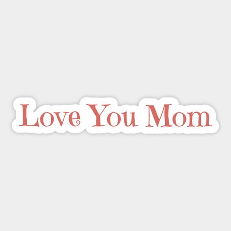 Mom Birthday Gifts, Grandma Quotes, Birthday Cake Topper Printable, Gifts Mom, Sticker Ideas, Love My Kids, I Love You Mom, Birthday Stickers, I Love Mom