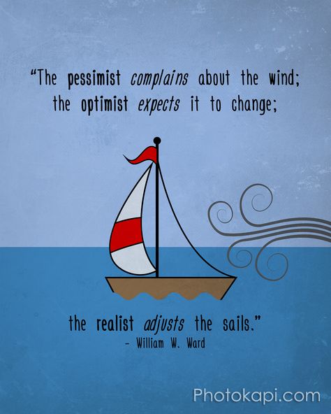 “The pessimist complains about the wind; the optimist expects it to change; the realist adjusts the sails.” - William W. Ward Sailing Quotes, Nautical Quotes, Typography Art Quotes, Sailing Lessons, Quotes Heart, Inspirational Verses, Friends Group, Elementary Music, Spiritual Wisdom