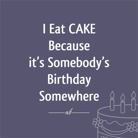 Happy Birthday Eat Cake Quotes, Cake Lover Quotes, Vday Quotes, Posters Diy, Cake Quotes, Today Quotes, Lovers Quotes, Birthday Letters, Baking Business