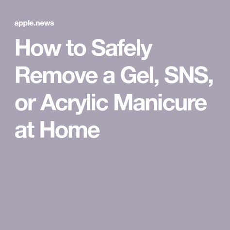 How to Safely Remove a Gel, SNS, or Acrylic Manicure at Home Hard Gel Manicure, First Wives Club, Acrylic Manicure, New York Magazine, Hard Gel, Manicure At Home, Gel Manicure, Apple News, The Help