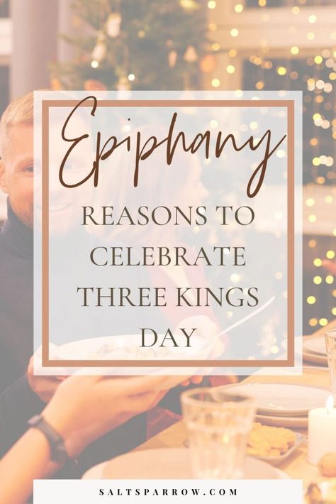 Three Kings Day: The Celebration of Epiphany - Salt Sparrow Day Of Epiphany, How To Celebrate Epiphany, Epiphany Celebration Ideas, Epiphany Prayer, 3 Kings Day Traditions, Three Kings Day Traditions, Epiphany Tattoo, Epiphany Aesthetic, Epiphany Traditions