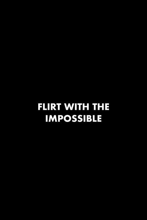 Flirt with the impossible. #quotes #flirt #impossible #reminder #doit #success Doing The Impossible Quotes, Nothing Is Impossible Wallpaper, Powerful Short Quotes, Impossible Crush Quotes, Impossible Situation Quotes, Believe In The Impossible Quotes, Always Smile Quotes, Impossible Quotes, Strong Motivational Quotes