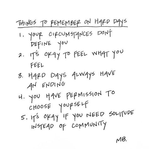 📷 @minaa_b ​For us, number 3 is a really helpful one to remember on bad days. That the hard day will be over soon, and we can get into bed and (hopefully) let it go, not to be repeated. ​ ​ ​Image description: A list in black handwriting-like text on a white background. The heading is: 'Things To Remember On Hard Days'. There are 5 points listed: '​1. Your circumstances don't define you ​2. It's okay to feel what you feel ​3. Hard days always have an ending ​4. You have permission to choose you Reminders For Him, Hard Day Quotes, Normal Quotes, Hard Quotes, Self Healing Quotes, Genius Quotes, Year Quotes, Journal Quotes, Bettering Myself