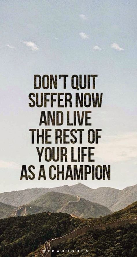 Don't quit. Suffer now and live the rest of your life as a champion. Suffer Now And Live The Rest, Quotes About Moving On In Life, Best Advice Quotes, Cute Friendship Quotes, How To Have A Good Morning, Cute Friendship, Quotes About Moving, Truths Feelings, Truth Ideas