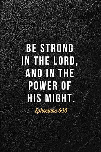 Journal With Inspirational Bible Verse Be Strong in the Lord - Ephesians 6:10 KJV: Black 192 Ruled Pages, Large Paperback Notebook: Glory, For His: Amazon.com: Books Be Strong In The Lord, Strong In The Lord, Ephesians 6 10, Inspirational Bible Verse, Ephesians 6, Powerful Bible Verses, Christian Bible Quotes, Inspirational Bible Verses, Christian Bible