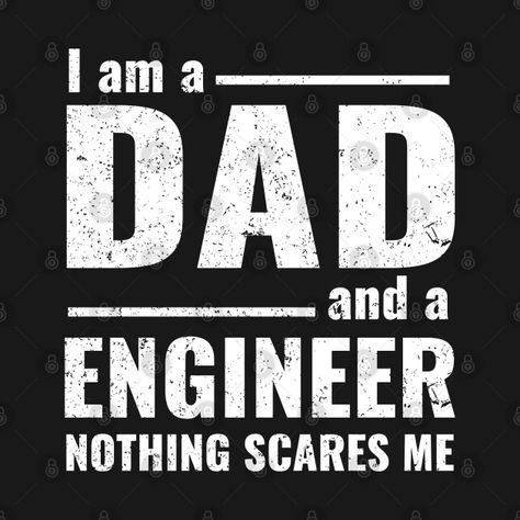 Check out this awesome 'i+am+a+dad+and+a+engineer+nothing+scares+me' design on @TeePublic! I Am An Engineer, An Engineer, I Am Scared, Funny Jokes, Engineering, I Love, Shop My, T Shirts, Funny