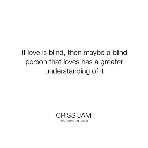 Blind Person Aesthetic, Blind Love Quotes, Blind Aesthetic, Blind Quotes, Blind Person, Novel Aesthetic, Blind Girl, Open Quotes, Blind Love