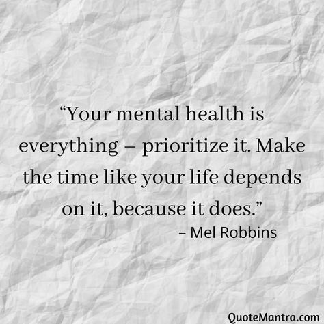 “Your mental health is everything – prioritize it. Make the time like your life depends on it, because it does.” - Mel Robbins Quotes Being Strong, Quote For Myself, Being Strong Quotes, Recovery Quotes Strength, Scared Quotes, Please Understand Me, Quotes Stoic, Come Home To Yourself, Living For Me