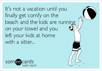 It's not a vacation until you finally get comfy on the beach and the kids are running on your towel and you left your kids at home with a sitter... Swimsuit Quotes, Life Gets Better, Lighter Skin, E Card, Someecards, Great Quotes, True Stories, Favorite Quotes, Wise Words