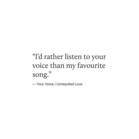 i'd rather listen to your voice than my favourite song I Love Your Voice Quotes, Love Your Voice Quotes, I Love Listening To You, Captions For Favourite Song, Quotes About His Voice, Quotes On Voice, Deep Voice Quotes, Quotes About Voice, When He Listens To You Quotes