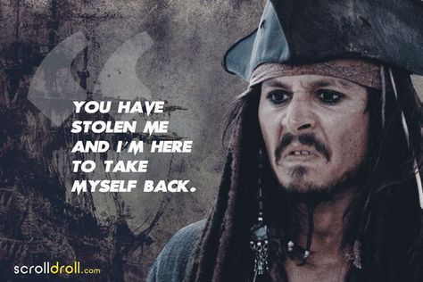 You have stolen me and I am here to take myself back. Pirates Of The Caribbean Quotes, Jack Sparrow Quotes Funny, Caribbean Quotes, Sparrow Quotes, Pearl Quotes, Captain Jack Sparrow Quotes, Pirate Quotes, Jack Sparrow Quotes, Pirate Movies