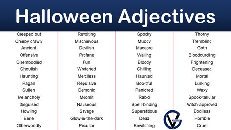 In this blog post, we will discuss Halloween adjectives: Adjectives Describe Halloween Creeped out Revolting Spooky Thorny Creepy crawly Mischievous Muddy Trembling Ancient Devilish Macabre Goth Offensive Profane Wailing Bloodcurdling Disembodied Fun Bloody Frightening Ghoulish Wretched Chilling Deceased Haunting Merciless Haunted Mortal Pagan Repulsive Boo-tiful Lurking Sullen Demonic Panicked Waxy Melancholy Moonlit Rabid Spook-takular Disguised … Halloween Adjectives Read More » List Of Adjectives For Writing, Adjective Word List, Halloween Adjectives, Quality Adjectives List, Extreme Adjectives, Adjective Words, List Of Adjectives, Halloween Vocabulary, Creeped Out