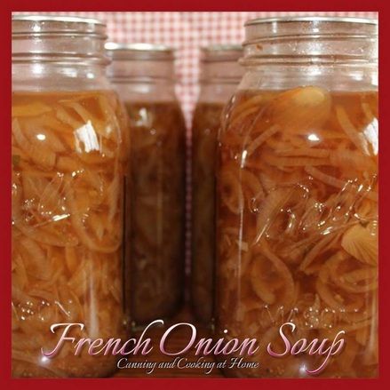 French Onion Soup for Canning - CANNING AND COOKING AT HOME Canning Soup Recipes, Pressure Canning Recipes, Cooking Onions, Canned Soup, Home Canning Recipes, Canning Vegetables, Canning Food Preservation, Canned Food Storage, Canning Tips