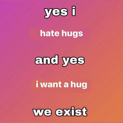 i h8 when people touch me but at the same time i want a hug😩 You Need A Hug, I Want This, Touch Me Chart, Touch Meme, How To Hug, I Want A Hug, Virtual Hugs, I Need A Hug, Please Me