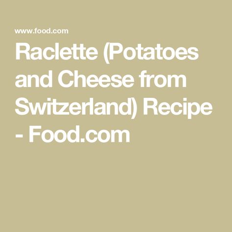 Raclette (Potatoes and Cheese from Switzerland) Recipe - Food.com Raclette Potatoes, Cheese Side Dish, Raclette Recipes, Potatoes And Cheese, Cheese Potatoes, New Potato, Vegetarian Cheese, Melted Cheese, Learn To Cook