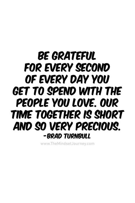 Love Your People While You Can, Love While You Can Quotes, Spending Time With Loved Ones Quotes, Spend Time With Family Quotes, Quotes About Spending Time Together, Spend Time Quotes, Spending Time Together Quotes Families, Be Grateful For The People In Your Life, Tell People You Love Them Quotes