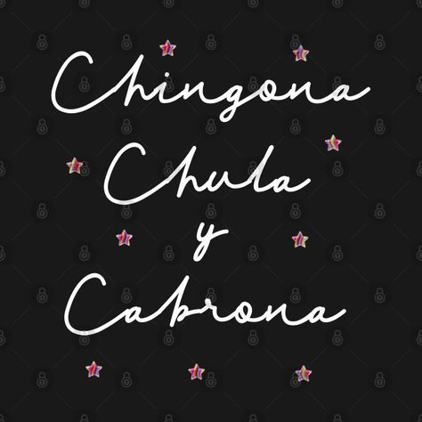 Check out this awesome 'Chingona+Chula+y+Cabrona+Spanish+Saying' design on @TeePublic! Chingona Tattoos, Spanish Sayings Quotes, Cabrona Quotes, Chingona Quotes, Short Graduation Quotes, Mexican Phrases, Spanish Sayings, Funny Cakes, Small Back Tattoos