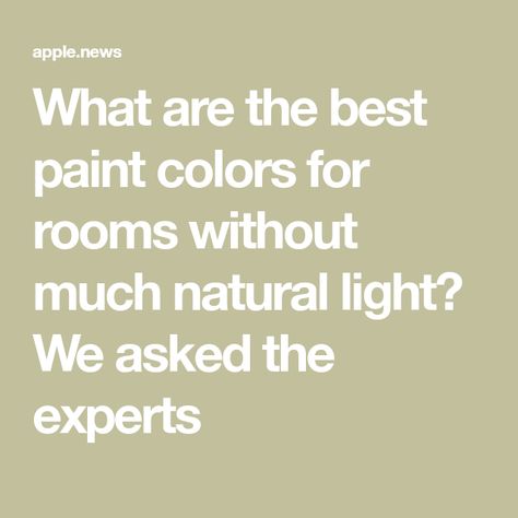 What are the best paint colors for rooms without much natural light? We asked the experts Paint Color For Small Spaces, Paint Colors To Brighten Living Room, Paint Color For Low Light Bedroom, No Natural Light Paint Colors, Paint Colors For No Natural Light, Paint For Rooms With No Natural Light, Paint Colors For Rooms With No Windows, Low Light Paint Colors, Low Light Living Room Paint Colors