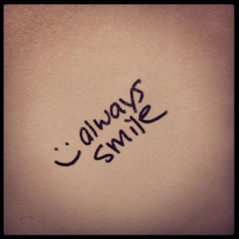 always smile :) Happiness Tattoo, Smile Tattoo, Petit Tattoo, Time Tattoos, Always Smile, Just Smile, Bring Happiness, Tattoo Quotes, Tatting