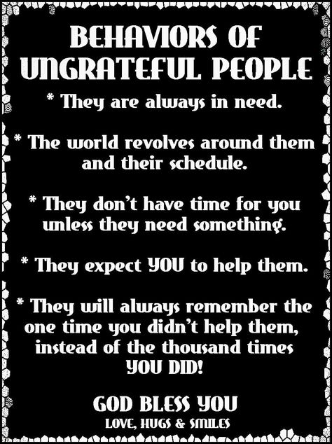 Behaviors of ungrateful people People Being Ungrateful Quotes, Selfish Ungrateful People Quotes, Quotes For Users People, People Who Dislike You Quotes, Dependable People Quotes, People Users Quotes, People That Use People Quotes, Bad Minded People Quotes, Ungrateful Quotes Families