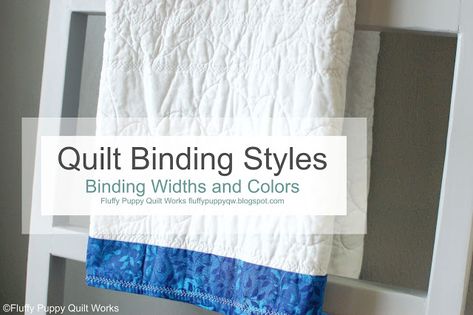 Fluffy Puppy Quilt Works: Quilt Binding Styles: Examples of Binding Widths and Colors Puppy Quilt, Binding Tips, Quilt Binding Tutorial, Fluffy Puppy, Tutorial Sewing, Binding Tutorial, Fluffy Puppies, Quilt Binding, Quilting Tips