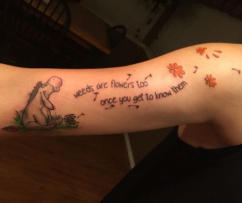 Weeds are flowers too, once you get to know them. Eeyore tattoo, check! Eeyore Quotes Tattoo, Eyeore Tattoos, Eeyore Tattoo, Pooh Tattoo, Winnie The Pooh Tattoos, Bestie Tattoo, Quote Tattoos, Make Tattoo, Sister Tattoos