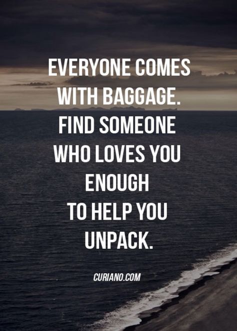 Everyone comes with baggage. Find someone who loves you enough to help you unpack. Moving On Quotes, Find Someone Who, Find Someone, Good Life Quotes, Best Life, True Words, Daily Quotes, Be Yourself Quotes, Great Quotes