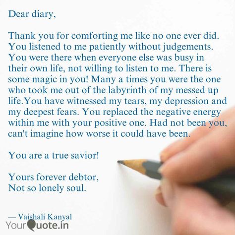 Dear diary,  Thank you for everything.  #diary  #yqbaba       Read Vaishali Kanyal's thoughts on the YourQuote app at https://www.yourquote.in/vaishali-kanyal-ffw/quotes/dear-diary-thank-you-comforting-me-like-no-one-ever-did-you-ibtct/ Quotes On Diary Writing, How To Start A Personal Diary, How Do U Start Writing Ur Own Diary, Writing Diary Quotes, Happy Diary Writing, Ideas For Diary Writing Thoughts, How To Start Writing Personal Dairy, How To Write A Dairy, How To Start Diary Writing