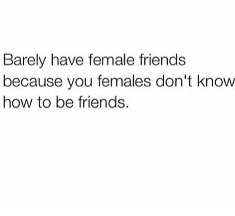 Why this is stupid-- It perpetuates the stereotype that women can't get along and we're all just catty bitches. The thing is though, you aren't better than anybody.  Friendship is a two way street you both have to make the effort. Funny Quotes About Friends, Friends Facts, Quotes About Friends, About Friends, Gambling Quotes, Baddie Quotes, Real Talk Quotes, Real Quotes, Fact Quotes